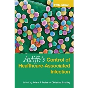 Ayliffe's Control of Healthcare-associated Infection: A Practical Handbook