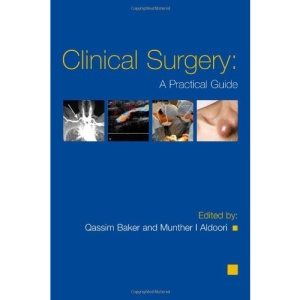 Clinical Surgery: A Practical Guide (Hodder Arnold Publication)