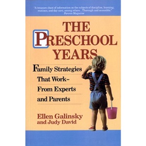 The Preschool Years: Family Strategies That Work from Experts and Parents