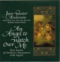 An Angel to Watch over Me: True Stories of Children's Encounters With Angels