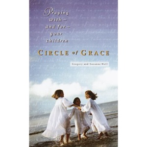 Circle of Grace: Learning to Pray With-And For-Your Children