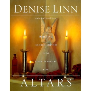 Altars: Bringing Sacred Shrines into Your Everyday Life