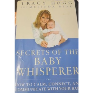 Secrets of the Baby Whisperer: How to Calm, Connect, and Communicate with Your Baby