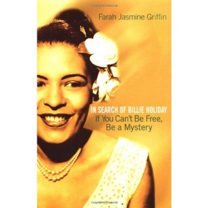 If You Can't Be Free, Be a Mystery: In Search of Billie Holiday