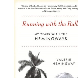 Running with the Bulls: My Years with the Hemingways