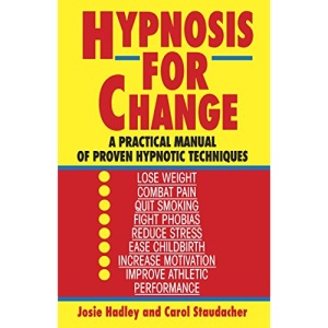 Hypnosis for Change: A Practical Manual of Proven Hypnotic Techniques
