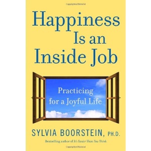 Happiness Is an Inside Job: Practicing for a Joyful Life