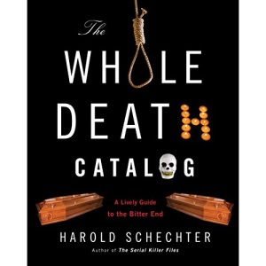 The Whole Death Catalogue: Everything You'Ve Ever Wanted to Know About the Bitter End: A Lively Guide to the Bitter End
