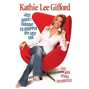 Just When I Thought I'd Dropped My Last Egg: Life and Other Calamities