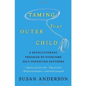 Taming Your Outer Child: A Revolutionary Program to Overcome Self-Defeating Patterns