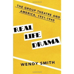 Real Life Drama: The Group Theatre and America, 1931-1940