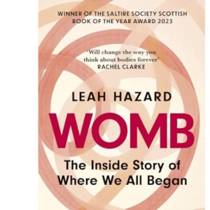 Womb: The Inside Story of Where We All Began - Winner of the Scottish Book of the Year Award