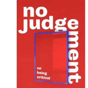 No Judgement: On Being Critical