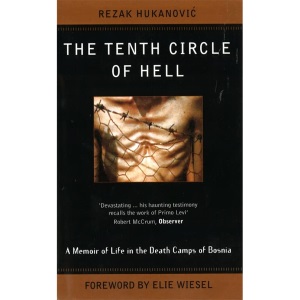 The Tenth Circle of Hell: A Memoir of Life in the Death Camps of Bosnia