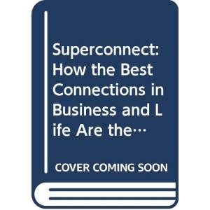 Superconnect: How the Best Connections in Business and Life Are the Ones You Least Expect (Abacus Books)
