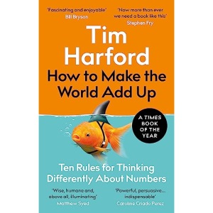 How to Make the World Add Up: Ten Rules for Thinking Differently About Numbers