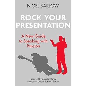 Rock Your Presentation: A New Guide to Speaking and Pitching with Passion