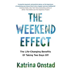 The Weekend Effect: The Life-Changing Benefits of Taking Two Days Off