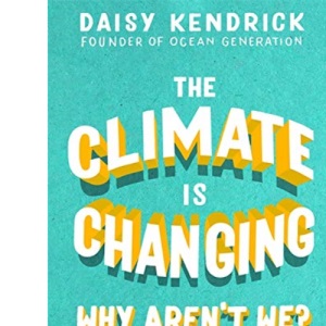 The Climate is Changing, Why Aren't We?: A practical guide to how you can make a difference