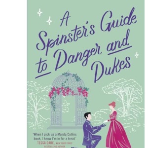 A Spinster's Guide to Danger and Dukes: the perfect fake engagement historical romance (A Lady's Guide)