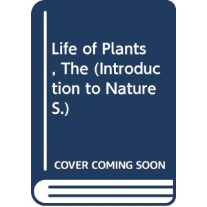 Life of Plants, The (Introduction to Nature S.)