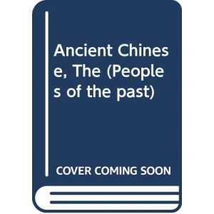 Ancient Chinese, The (Peoples of the past)