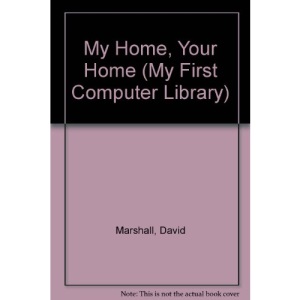 My Home, Your Home (My First Computer Lib.)