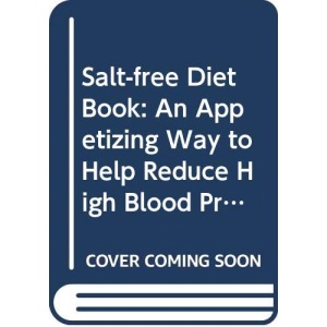 Salt-free Diet Book: An Appetizing Way to Help Reduce High Blood Pressure (Positive Health Guide)