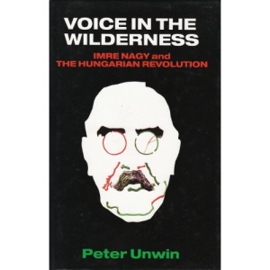 Voice in the Wilderness: Imre Nagy and the Hungarian Revolution