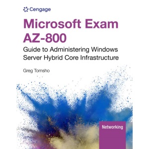 Microsoft Exam AZ-800: Guide to Administering Windows Server Hybrid Core Infrastructure (Mindtap Course List)