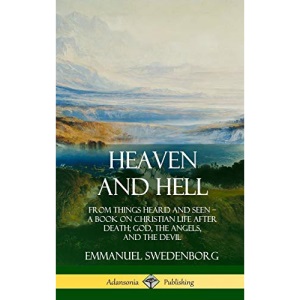 Heaven and Hell: From Things Heard and Seen, A Book on Christian Life After Death; God, the Angels, and the Devil (Hardcover)