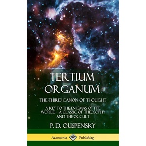 Tertium Organum, The Third Canon of Thought: A Key to the Enigmas of the World, A Classic of Theosophy and the Occult (Hardcover)