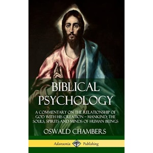 Biblical Psychology: A Commentary on the Relationship of God with His Creation - Mankind; the Souls, Spirits and Minds of Human Beings (Hardcover)