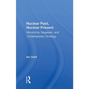 Nuclear Past, Nuclear Present: Hiroshima, Nagasaki, And Contemporary Strategy