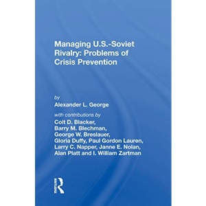 Managing U.S.-Soviet Rivalry: Problems of Crisis Prevention: Problems Of Crisis Prevention