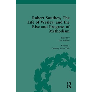 Robert Southey, The Life of Wesley; and the Rise and Progress of Methodism (Routledge Historical Resources)