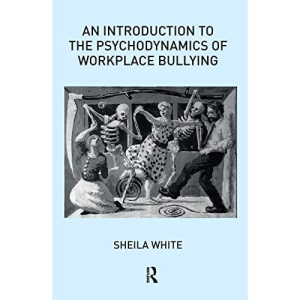 An Introduction to the Psychodynamics of Workplace Bullying
