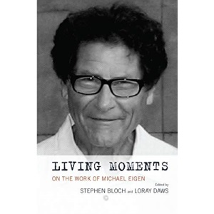 Living Moments: On the Work of Michael Eigen