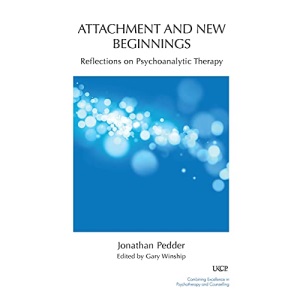 Attachment and New Beginnings: Reflections on Psychoanalytic Therapy (The United Kingdom Council for Psychotherapy Series)