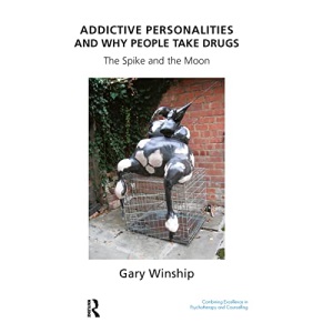 Addictive Personalities and Why People Take Drugs: The Spike and the Moon (United Kingdom Council for Psychotherapy)