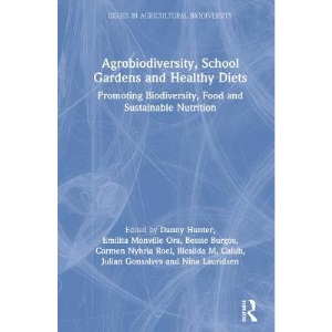 Agrobiodiversity, School Gardens and Healthy Diets: Promoting Biodiversity, Food and Sustainable Nutrition (Issues in Agricultural Biodiversity)
