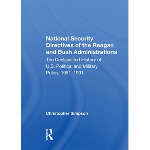 National Security Directives Of The Reagan And Bush Administrations: The Declassified History Of U.s. Political And Military Policy, 1981-1991
