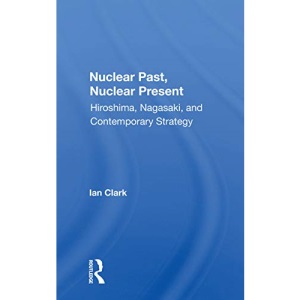 Nuclear Past, Nuclear Present: Hiroshima, Nagasaki, And Contemporary Strategy