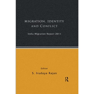 India Migration Report 2011: Migration, Identity and Conflict