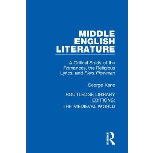 Middle English Literature: A Critical Study of the Romances, the Religious Lyrics, and Piers Plowman (Routledge Library Editions: The Medieval World)