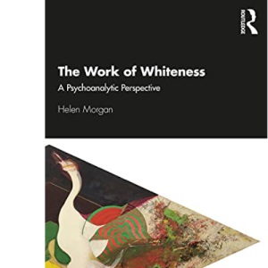 The Work of Whiteness: A Psychoanalytic Perspective