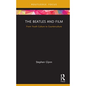 The Beatles and Film: From Youth Culture to Counterculture (Cinema and Youth Cultures)