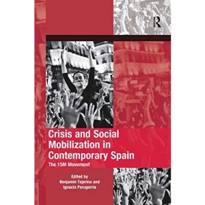 Crisis and Social Mobilization in Contemporary Spain: The 15M Movement (The Mobilization Series on Social Movements, Protest, and Culture)