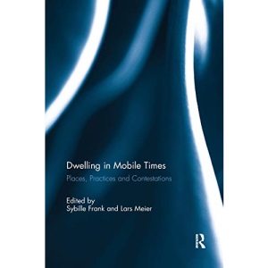 Dwelling in Mobile Times: Places, Practices and Contestations
