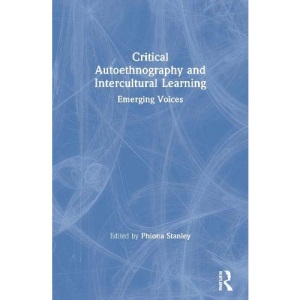 Critical Autoethnography and Intercultural Learning: Emerging Voices